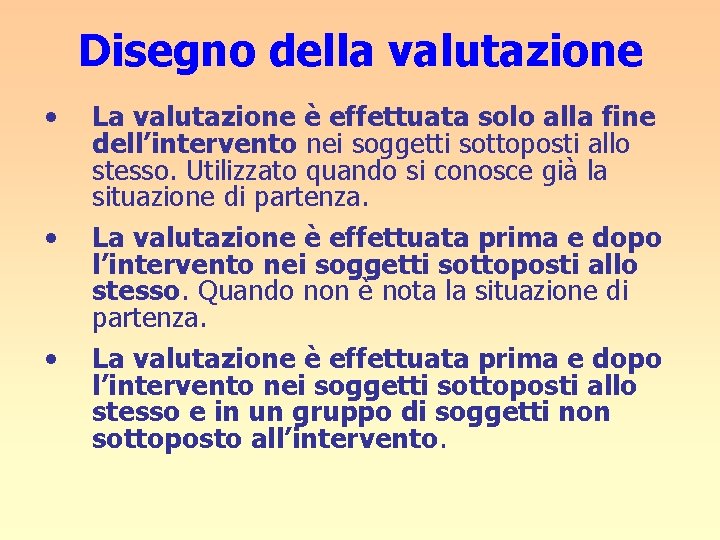 Disegno della valutazione • • • La valutazione è effettuata solo alla fine dell’intervento