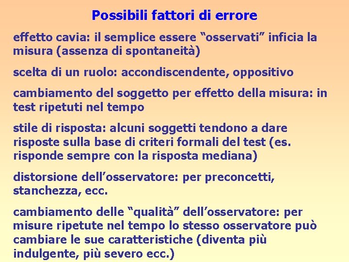 Possibili fattori di errore effetto cavia: il semplice essere “osservati” inficia la misura (assenza