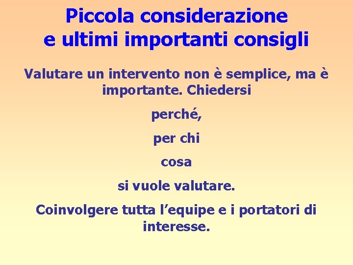 Piccola considerazione e ultimi importanti consigli Valutare un intervento non è semplice, ma è