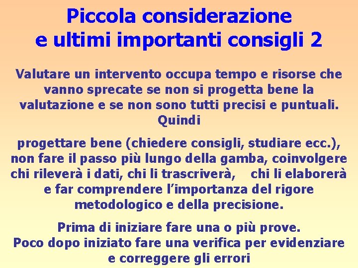 Piccola considerazione e ultimi importanti consigli 2 Valutare un intervento occupa tempo e risorse