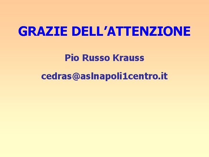 GRAZIE DELL’ATTENZIONE Pio Russo Krauss cedras@aslnapoli 1 centro. it 