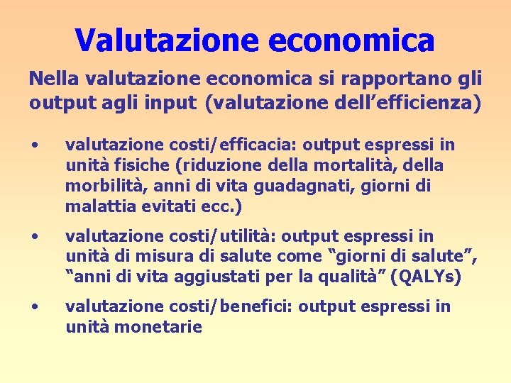 Valutazione economica Nella valutazione economica si rapportano gli output agli input (valutazione dell’efficienza) •