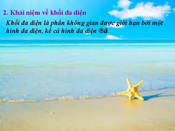 2. Khái niệm về khối đa diện Khối đa diện là phần không gian 2. Khái niệm về khối đa diện Khối đa diện là phần không gian