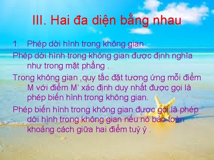 III. Hai đa diện bằng nhau 1. Phép dời hình trong không gian được III. Hai đa diện bằng nhau 1. Phép dời hình trong không gian được