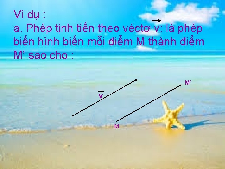 Ví dụ : a. Phép tịnh tiến theo véctơ v: là phép biến hình Ví dụ : a. Phép tịnh tiến theo véctơ v: là phép biến hình