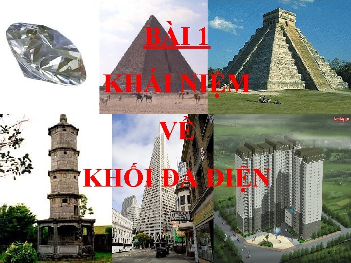 BÀI 1 KHÁI NIỆM VỀ KHỐI ĐA DIỆN BÀI 1 KHÁI NIỆM VỀ KHỐI ĐA DIỆN