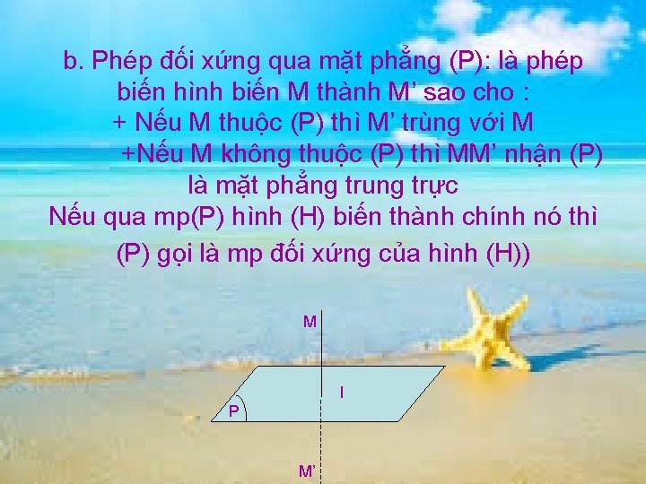 b. Phép đối xứng qua mặt phẳng (P): là phép biến hình biến M b. Phép đối xứng qua mặt phẳng (P): là phép biến hình biến M
