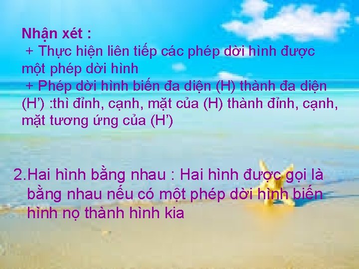 Nhận xét : + Thực hiện liên tiếp các phép dời hình được một Nhận xét : + Thực hiện liên tiếp các phép dời hình được một