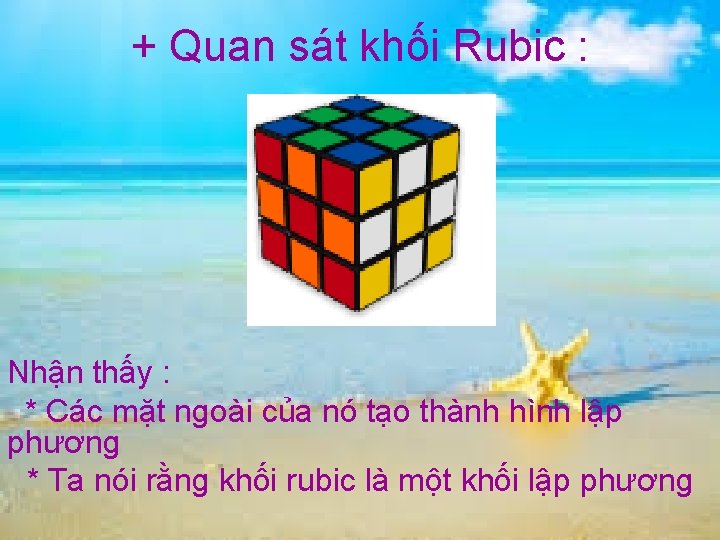 + Quan sát khối Rubic : Nhận thấy : * Các mặt ngoài của