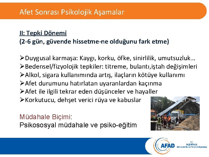 Psikolojik Tepkiler: Afet Sonrası Psikolojik Aşamalar II: Tepki Dönemi (2 -6 gün, güvende hissetme-ne