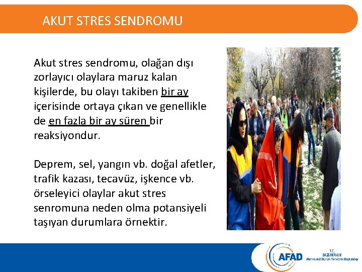 AKUT STRES SENDROMU Akut stres sendromu, olağan dışı zorlayıcı olaylara maruz kalan kişilerde, bu