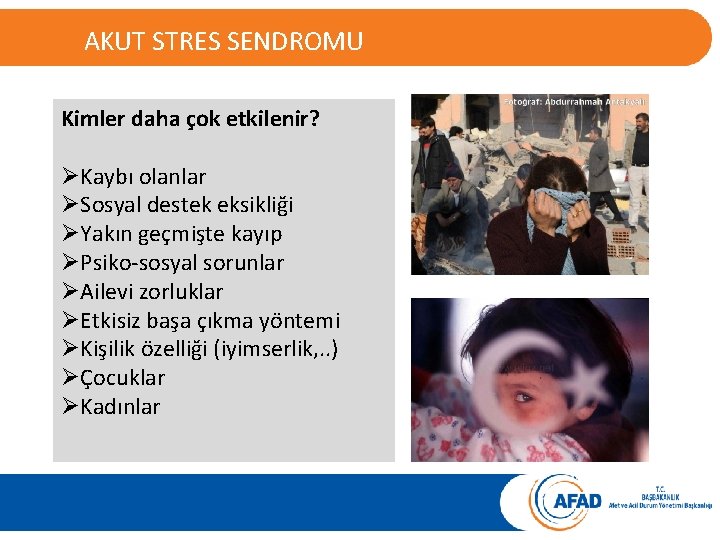 AKUT STRES BOZUKLUĞU AKUT STRES SENDROMU Kimler daha çok etkilenir? ØKaybı olanlar ØSosyal destek