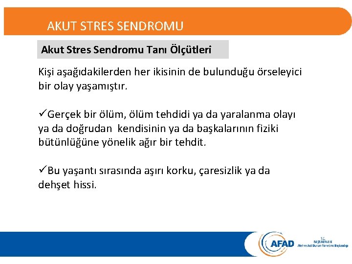 AKUT STRES BOZUKLUĞU AKUT STRES SENDROMU Akut Stres Sendromu Tanı Ölçütleri Kişi aşağıdakilerden her