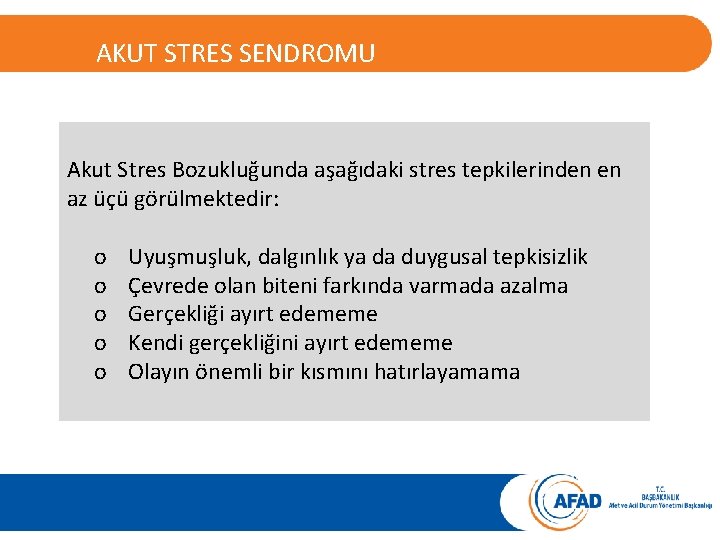 AKUT STRES BOZUKLUĞU AKUT STRES SENDROMU Akut Stres Bozukluğunda aşağıdaki stres tepkilerinden en az