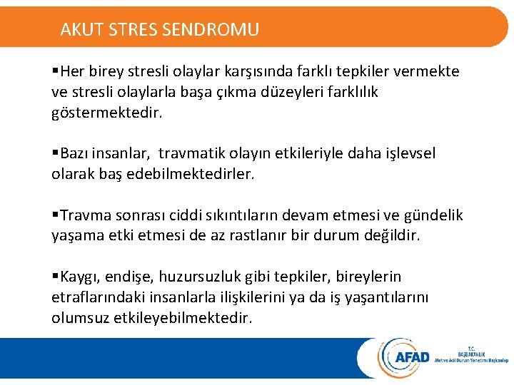 AKUT STRES SENDROMU §Her birey stresli olaylar karşısında farklı tepkiler vermekte ve stresli olaylarla