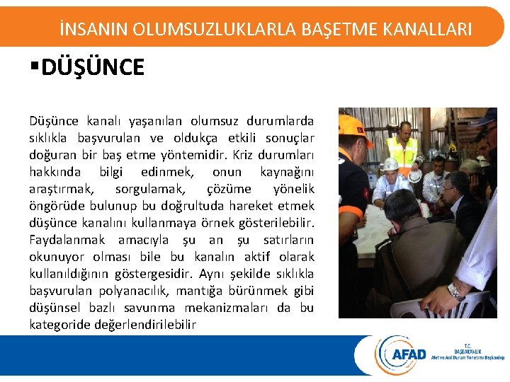 İNSANIN OLUMSUZLUKLARLA BAŞETME KANALLARI §DÜŞÜNCE Düşünce kanalı yaşanılan olumsuz durumlarda sıklıkla başvurulan ve oldukça