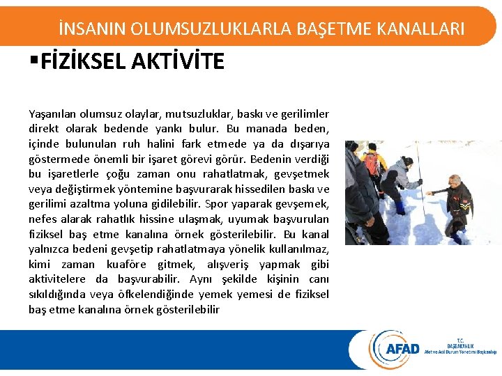 İNSANIN OLUMSUZLUKLARLA BAŞETME KANALLARI §FİZİKSEL AKTİVİTE Yaşanılan olumsuz olaylar, mutsuzluklar, baskı ve gerilimler direkt