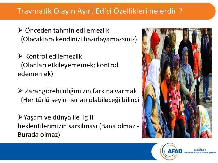  Travmatik Olayın Ayırt Edici Özellikleri nelerdir ? Ø Önceden tahmin edilemezlik (Olacaklara kendinizi