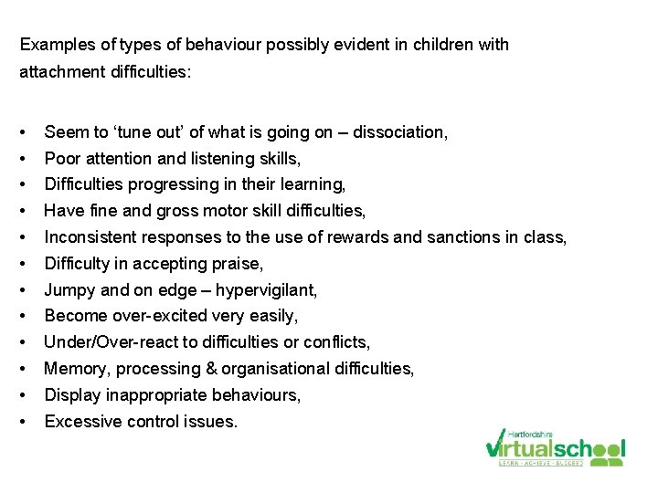 Examples of types of behaviour possibly evident in children with attachment difficulties: • •