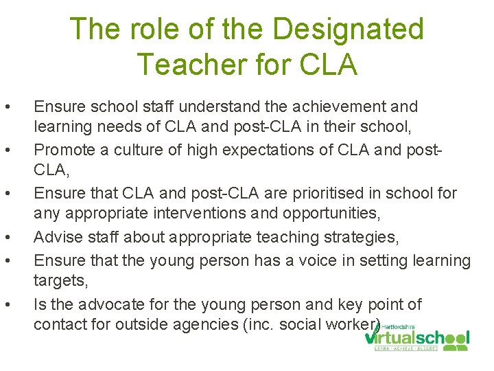 The role of the Designated Teacher for CLA • • • Ensure school staff