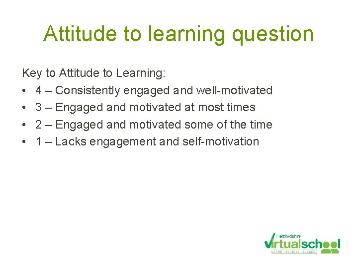 Attitude to learning question Key to Attitude to Learning: • 4 – Consistently engaged
