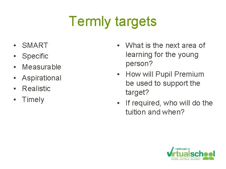 Termly targets • • • SMART Specific Measurable Aspirational Realistic Timely • What is