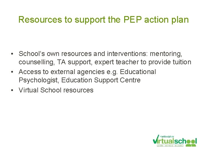 Resources to support the PEP action plan • School’s own resources and interventions: mentoring,