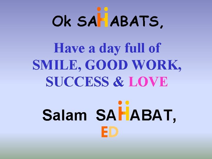 Ok SA ABATS, Have a day full of SMILE, GOOD WORK, SUCCESS & LOVE