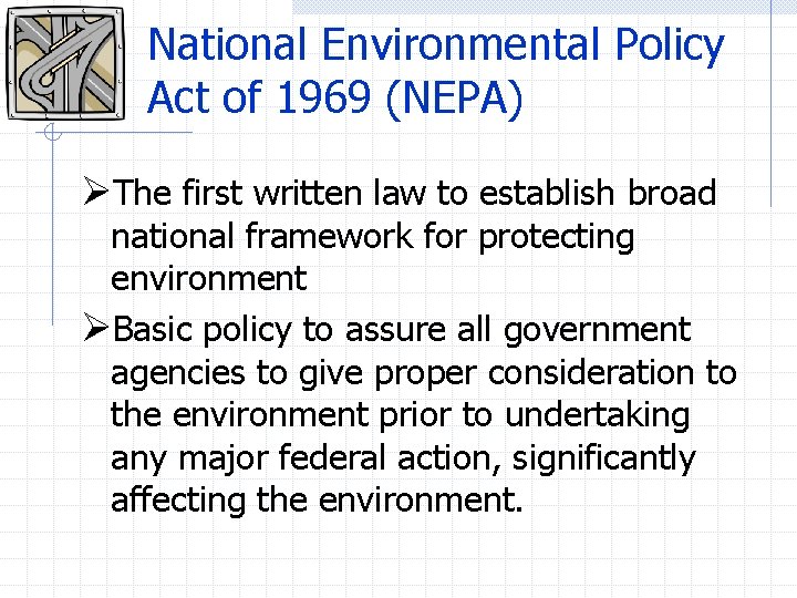 National Environmental Policy Act of 1969 (NEPA) ØThe first written law to establish broad