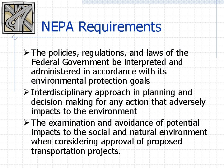NEPA Requirements Ø The policies, regulations, and laws of the Federal Government be interpreted