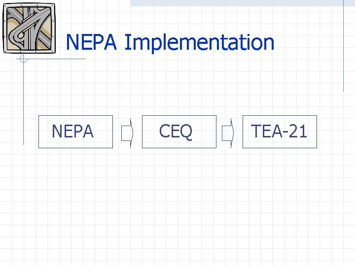 NEPA Implementation NEPA CEQ TEA-21 