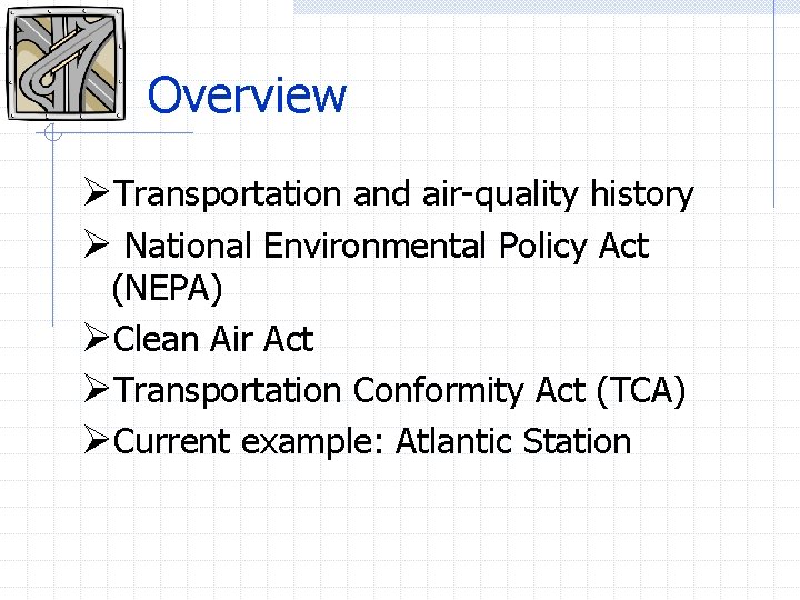 Overview ØTransportation and air-quality history Ø National Environmental Policy Act (NEPA) ØClean Air Act