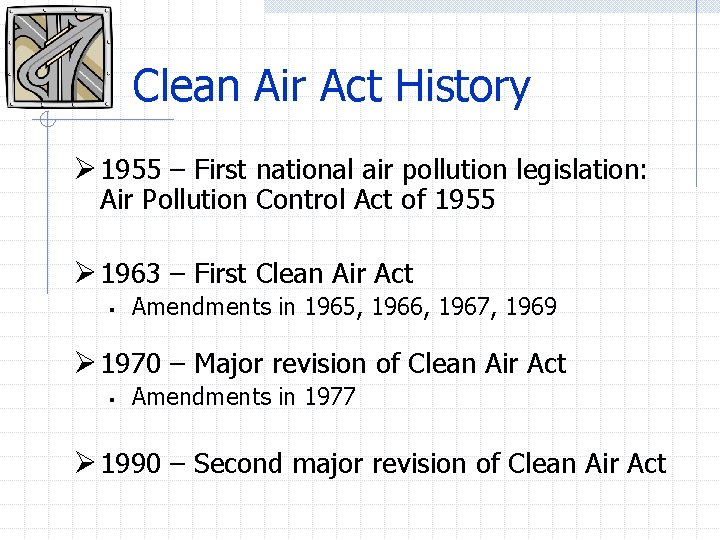 Clean Air Act History Ø 1955 – First national air pollution legislation: Air Pollution