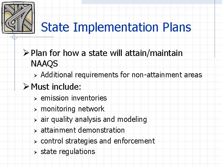 State Implementation Plans Ø Plan for how a state will attain/maintain NAAQS Ø Additional
