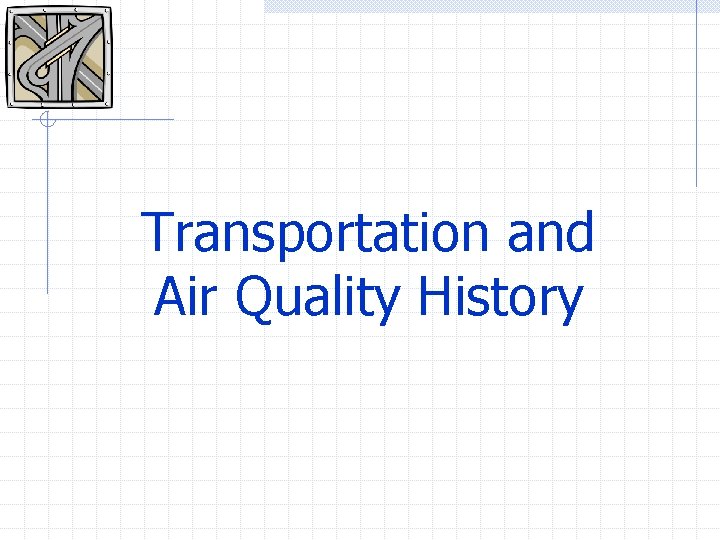 Transportation and Air Quality History 