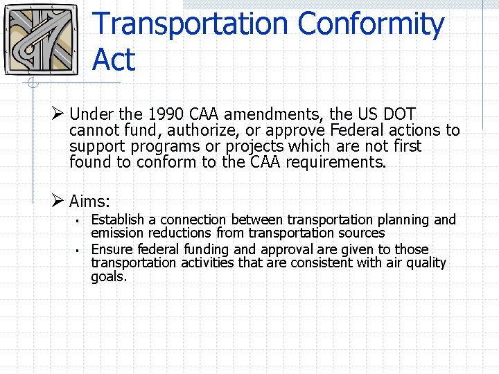 Transportation Conformity Act Ø Under the 1990 CAA amendments, the US DOT cannot fund,