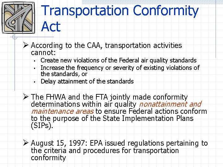 Transportation Conformity Act Ø According to the CAA, transportation activities cannot: § § §