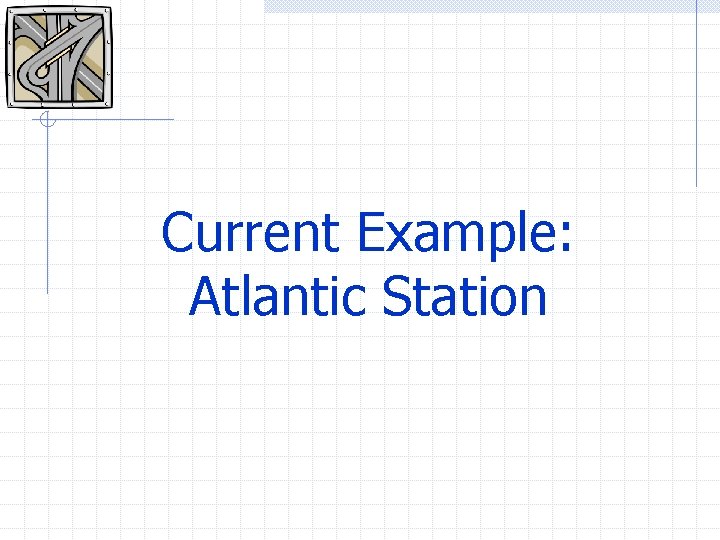 Current Example: Atlantic Station 