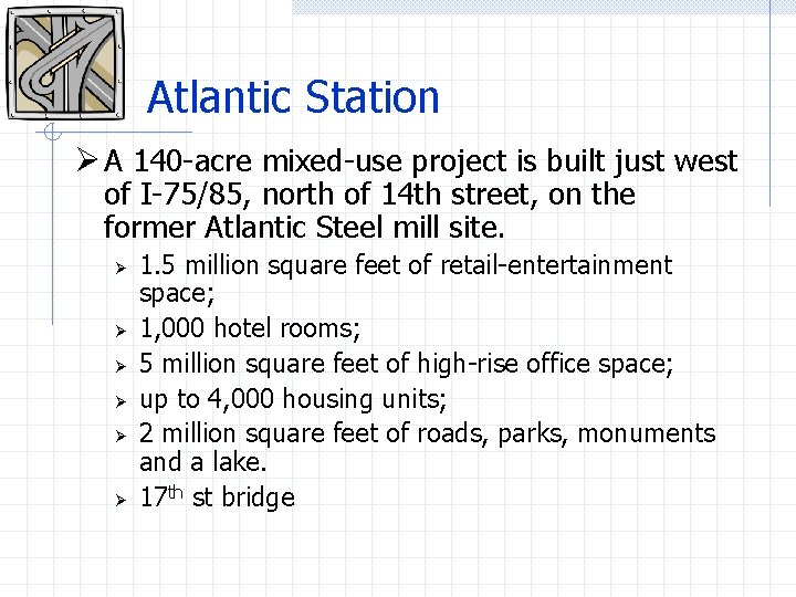 Atlantic Station Ø A 140 -acre mixed-use project is built just west of I-75/85,