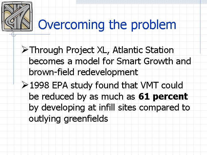 Overcoming the problem ØThrough Project XL, Atlantic Station becomes a model for Smart Growth