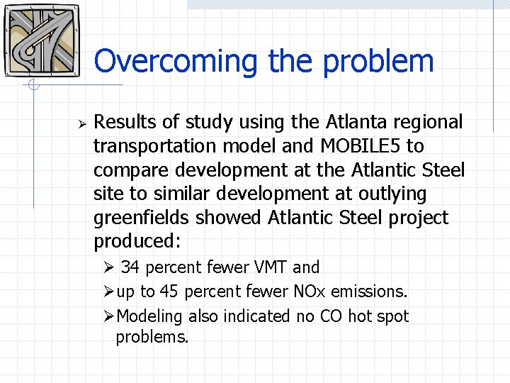 Overcoming the problem Ø Results of study using the Atlanta regional transportation model and