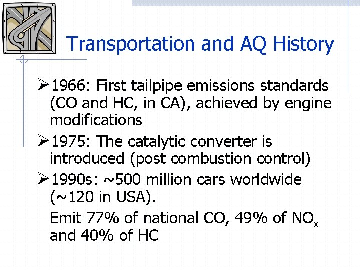 Transportation and AQ History Ø 1966: First tailpipe emissions standards (CO and HC, in