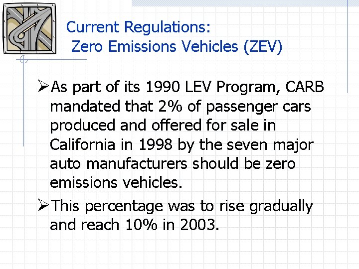 Current Regulations: Zero Emissions Vehicles (ZEV) ØAs part of its 1990 LEV Program, CARB