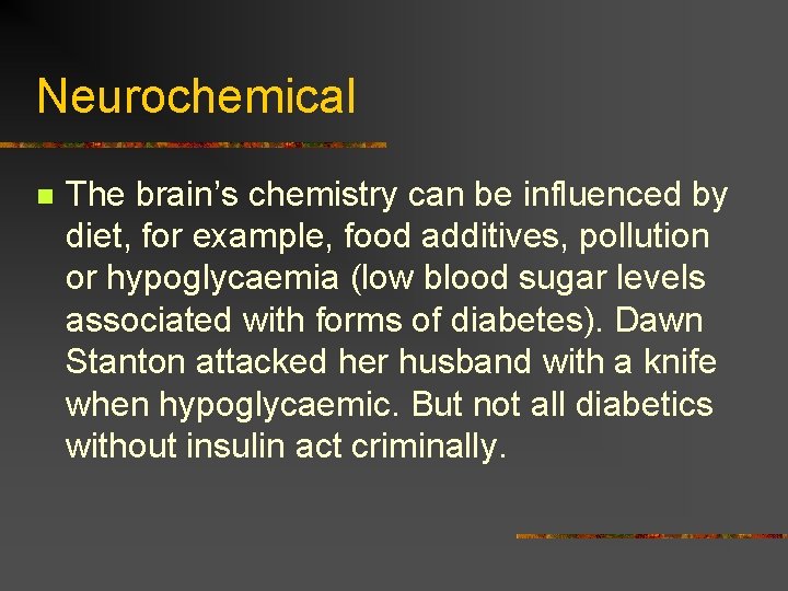 Neurochemical n The brain’s chemistry can be influenced by diet, for example, food additives,