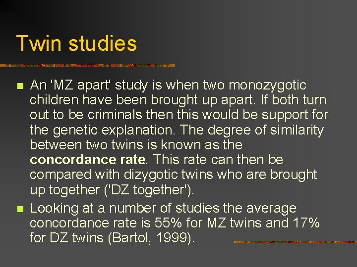 Twin studies n n An 'MZ apart' study is when two monozygotic children have