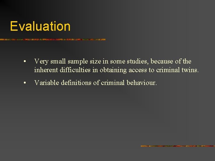 Evaluation • Very small sample size in some studies, because of the inherent difficulties