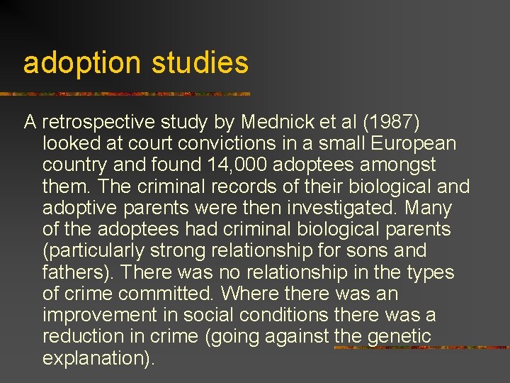 adoption studies A retrospective study by Mednick et al (1987) looked at court convictions