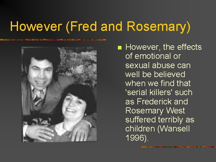 However (Fred and Rosemary) n However, the effects of emotional or sexual abuse can