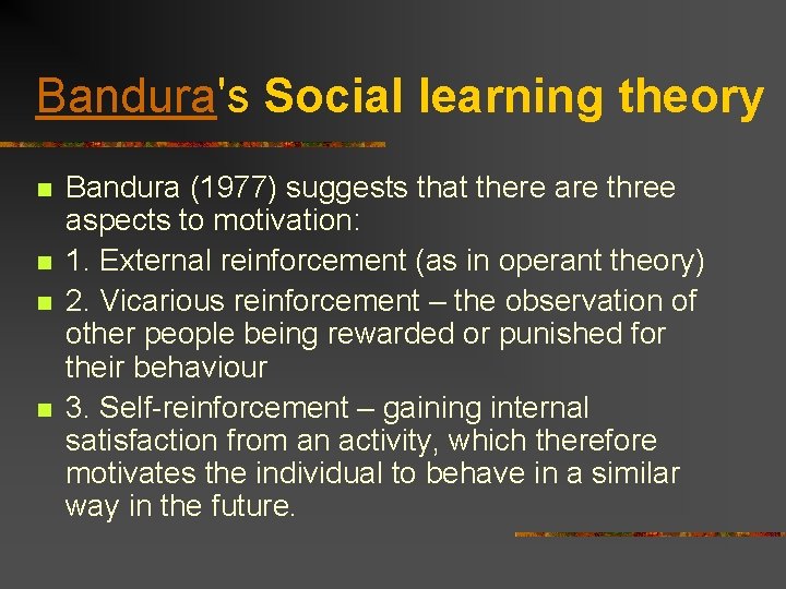 Bandura's Social learning theory n n Bandura (1977) suggests that there are three aspects
