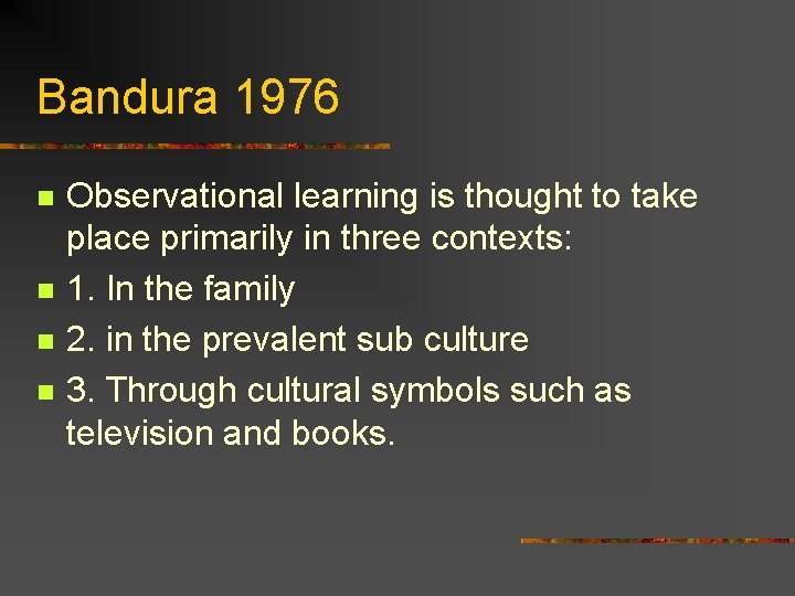 Bandura 1976 n n Observational learning is thought to take place primarily in three